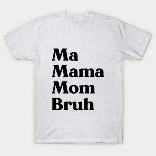 Ma Mama Mom Bruh Funny Mother's Day T-Shirt